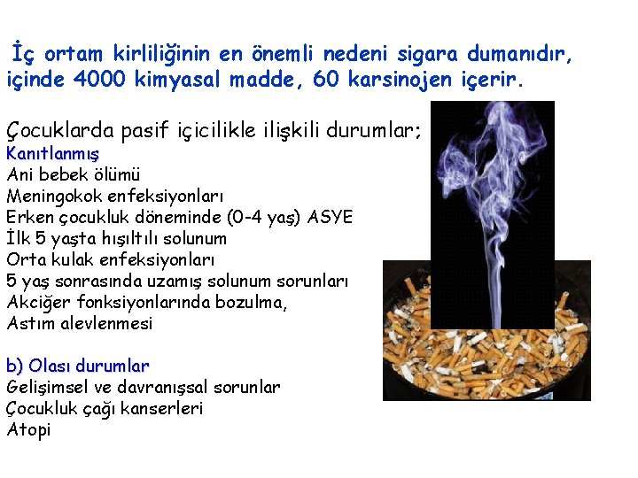 İç ortam kirliliğinin en önemli nedeni sigara dumanıdır, içinde 4000 kimyasal madde, 60 karsinojen