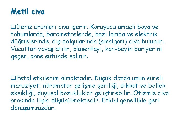 Metil civa q. Deniz ürünleri civa içerir. Koruyucu amaçlı boya ve tohumlarda, barometrelerde, bazı