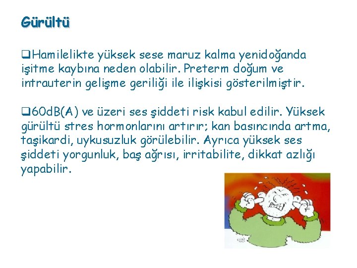 Gürültü q. Hamilelikte yüksek sese maruz kalma yenidoğanda işitme kaybına neden olabilir. Preterm doğum