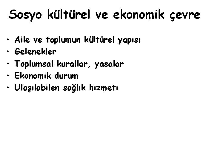 Sosyo kültürel ve ekonomik çevre • • • Aile ve toplumun kültürel yapısı Gelenekler