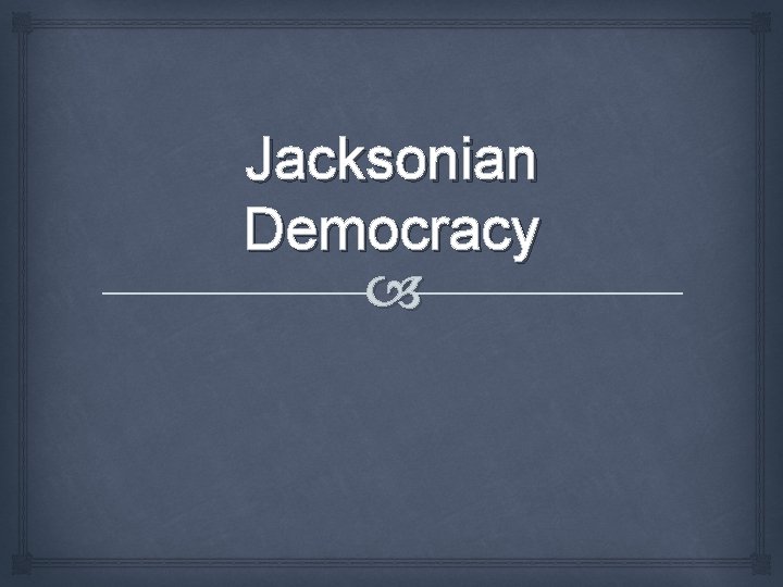 Jacksonian Democracy 