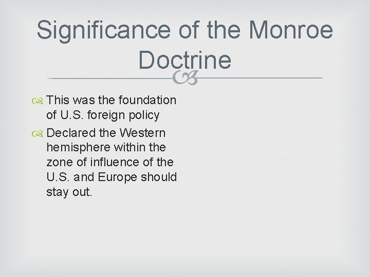 Significance of the Monroe Doctrine This was the foundation of U. S. foreign policy