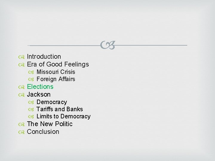  Introduction Era of Good Feelings Missouri Crisis Foreign Affairs Elections Jackson Democracy Tariffs