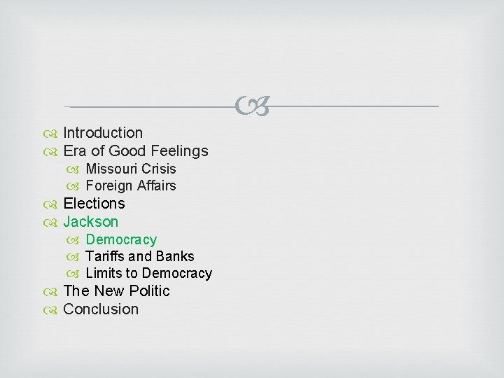  Introduction Era of Good Feelings Missouri Crisis Foreign Affairs Elections Jackson Democracy Tariffs