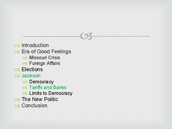  Introduction Era of Good Feelings Missouri Crisis Foreign Affairs Elections Jackson Democracy Tariffs