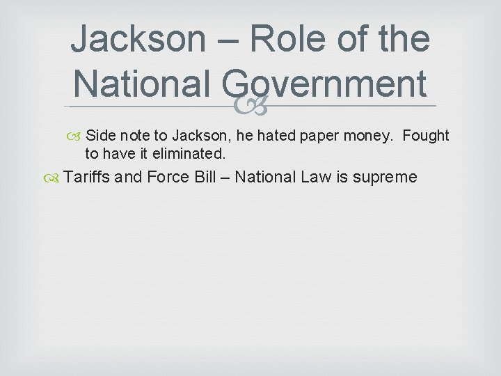 Jackson – Role of the National Government Side note to Jackson, he hated paper