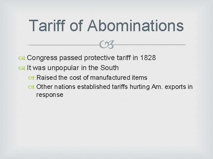 Tariff of Abominations Congress passed protective tariff in 1828 It was unpopular in the
