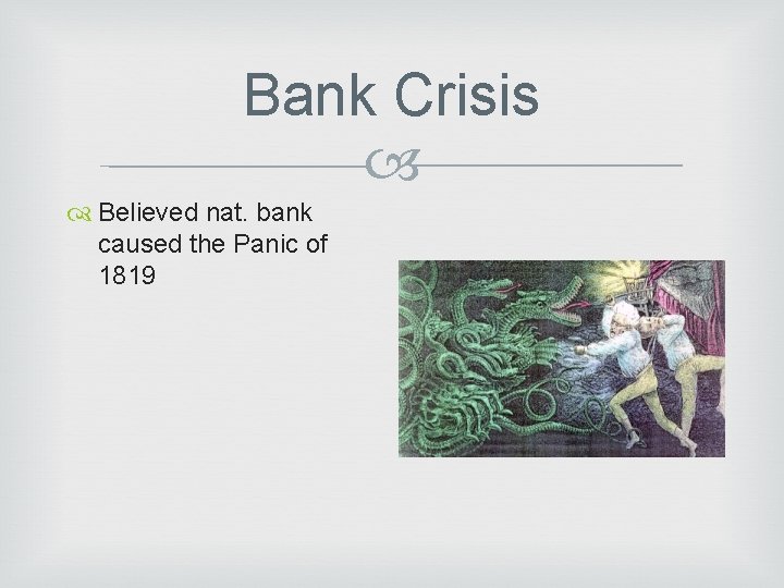 Bank Crisis Believed nat. bank caused the Panic of 1819 