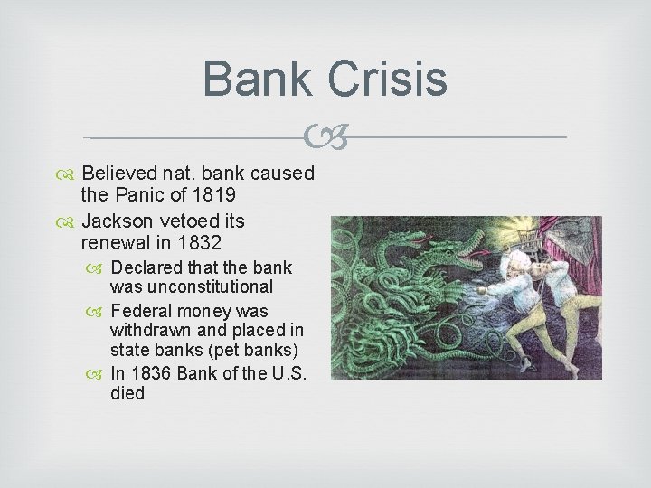 Bank Crisis Believed nat. bank caused the Panic of 1819 Jackson vetoed its renewal
