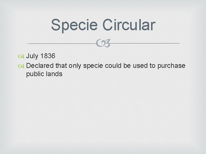 Specie Circular July 1836 Declared that only specie could be used to purchase public