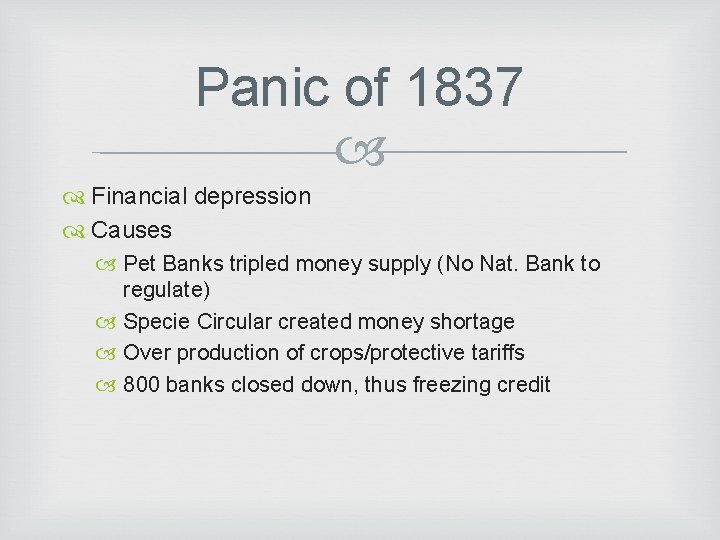 Panic of 1837 Financial depression Causes Pet Banks tripled money supply (No Nat. Bank