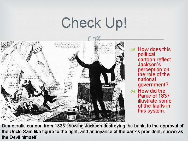 Check Up! How does this political cartoon reflect Jackson’s perception on the role of