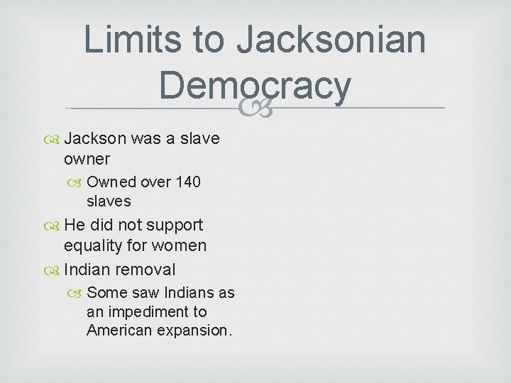 Limits to Jacksonian Democracy Jackson was a slave owner Owned over 140 slaves He