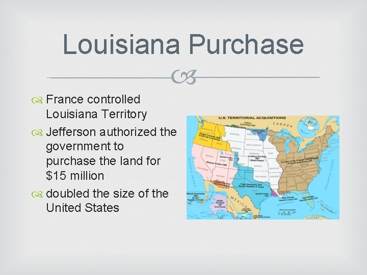 Louisiana Purchase France controlled Louisiana Territory Jefferson authorized the government to purchase the land