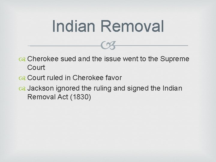 Indian Removal Cherokee sued and the issue went to the Supreme Court ruled in
