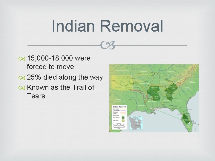 Indian Removal 15, 000 -18, 000 were forced to move 25% died along the