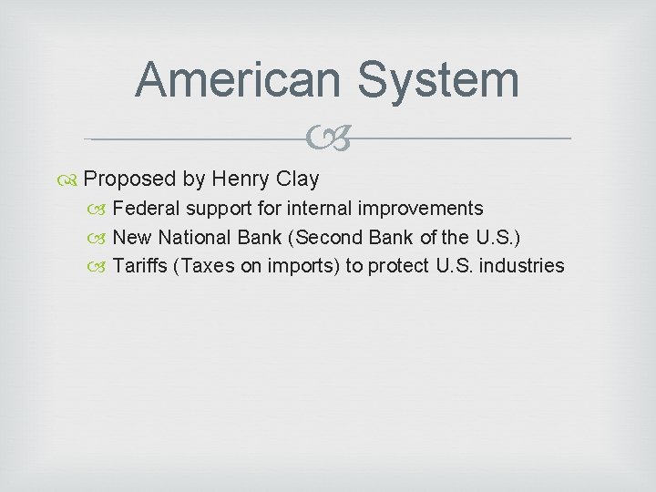 American System Proposed by Henry Clay Federal support for internal improvements New National Bank