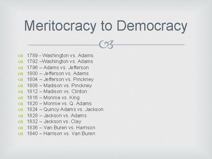 Meritocracy to Democracy 1789 - Washington vs. Adams 1792 –Washington vs. Adams 1796 –