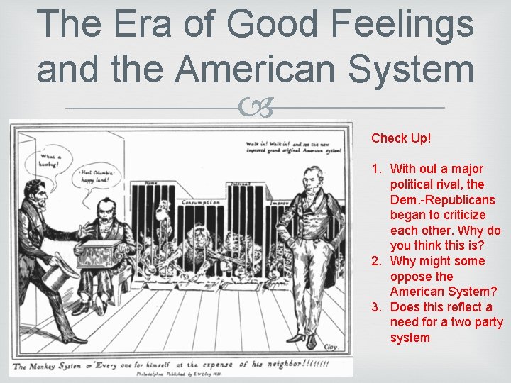 The Era of Good Feelings and the American System Check Up! 1. With out