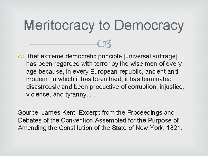 Meritocracy to Democracy That extreme democratic principle [universal suffrage]. . . has been regarded