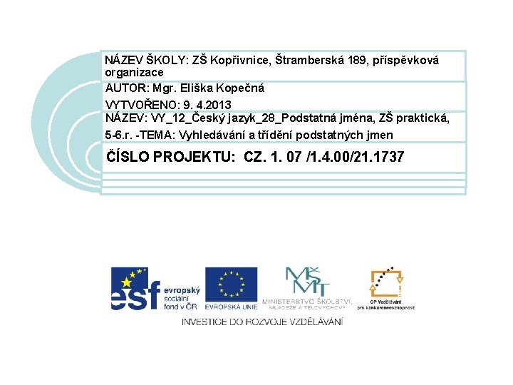 NÁZEV ŠKOLY: ZŠ Kopřivnice, Štramberská 189, příspěvková organizace AUTOR: Mgr. Eliška Kopečná VYTVOŘENO: 9.