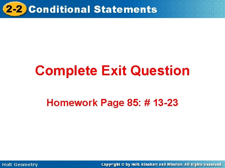 2 -2 Conditional Statements Complete Exit Question Homework Page 85: # 13 -23 Holt