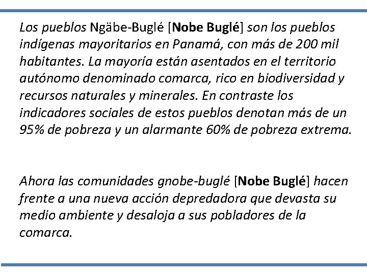 Los pueblos Ngäbe-Buglé [Nobe Buglé] son los pueblos indígenas mayoritarios en Panamá, con más