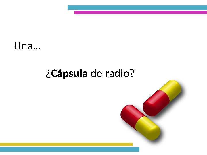 Una… ¿Cápsula de radio? 