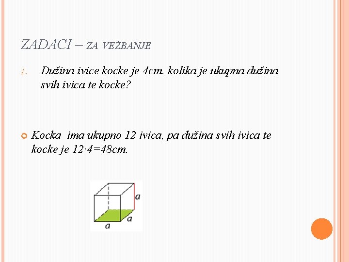 ZADACI – ZA VEŽBANJE 1. Dužina ivice kocke je 4 cm. kolika je ukupna