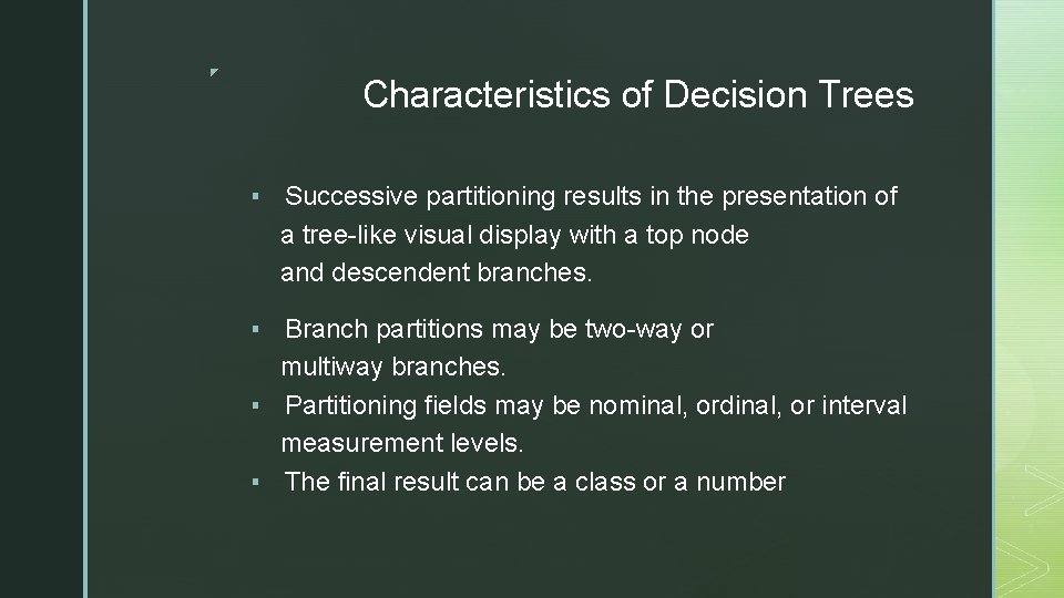 ◤ Characteristics of Decision Trees ▪ Successive partitioning results in the presentation of a