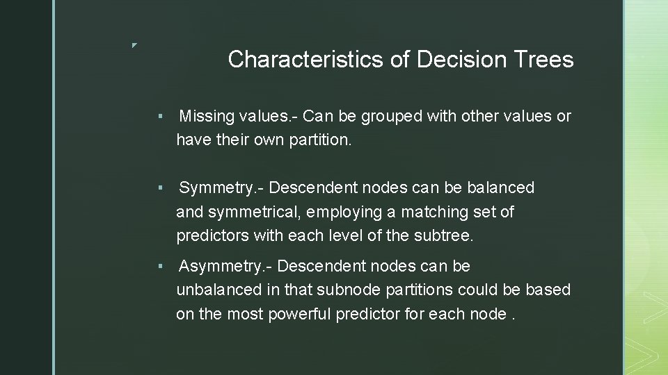 ◤ Characteristics of Decision Trees ▪ Missing values. - Can be grouped with other