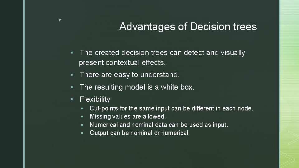 ◤ Advantages of Decision trees ▪ The created decision trees can detect and visually
