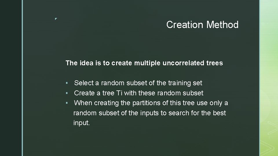 ◤ Creation Method The idea is to create multiple uncorrelated trees ▪ Select a