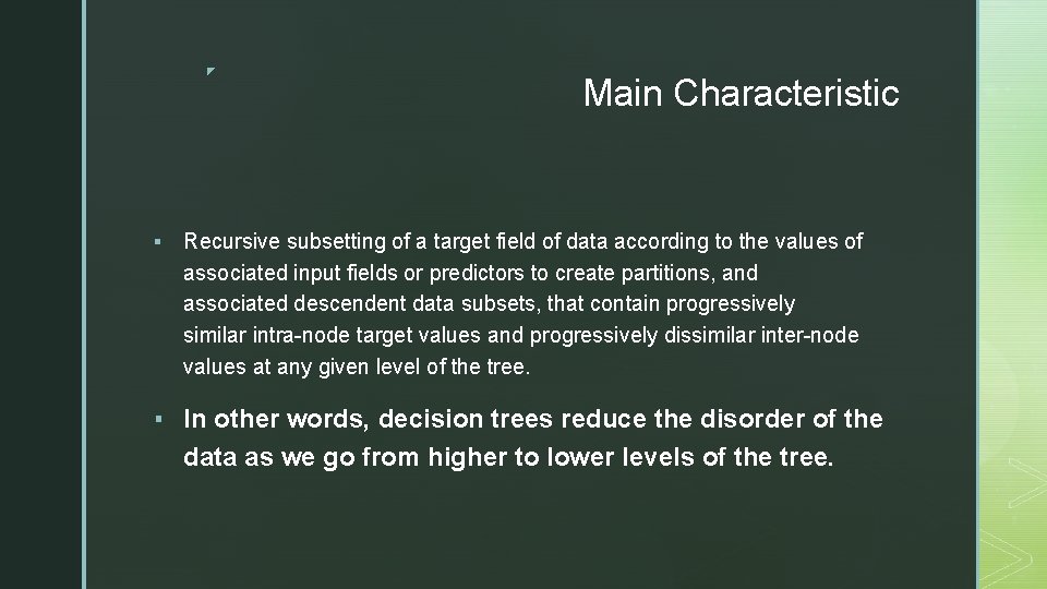 ◤ Main Characteristic ▪ Recursive subsetting of a target field of data according to