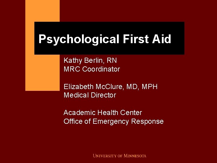 Psychological First Aid Kathy Berlin, RN MRC Coordinator Elizabeth Mc. Clure, MD, MPH Medical