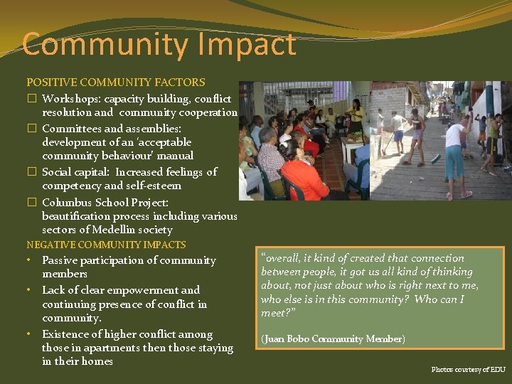 Community Impact POSITIVE COMMUNITY FACTORS � Workshops: capacity building, conflict resolution and community cooperation