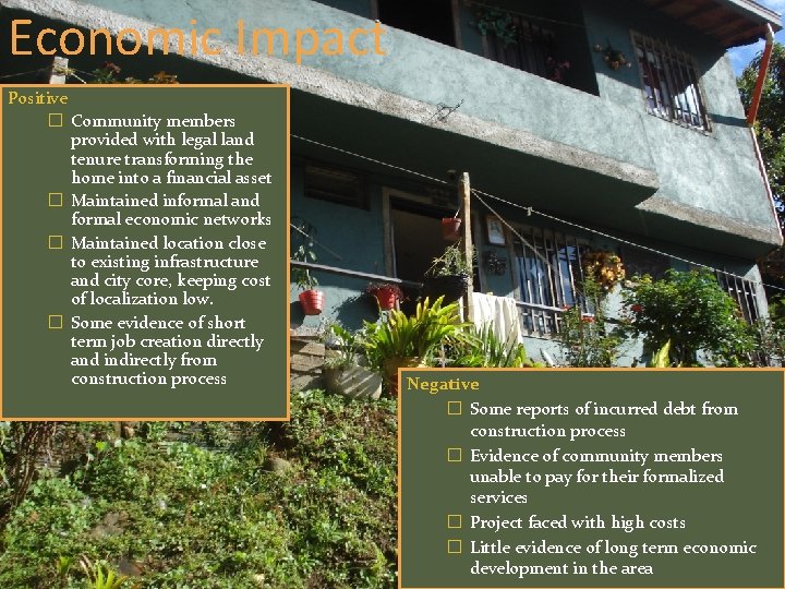 Economic Impact Positive � Community members provided with legal land tenure transforming the home