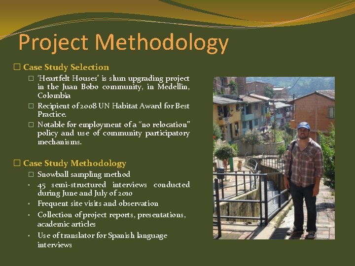 Project Methodology � Case Study Selection � ‘Heartfelt Houses’ is slum upgrading project in