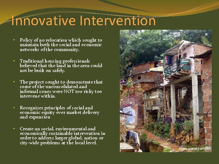 Innovative Intervention • Policy of no relocation which sought to maintain both the social