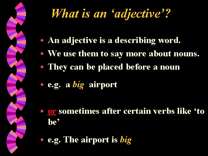 What is an ‘adjective’? An adjective is a describing word. w We use them