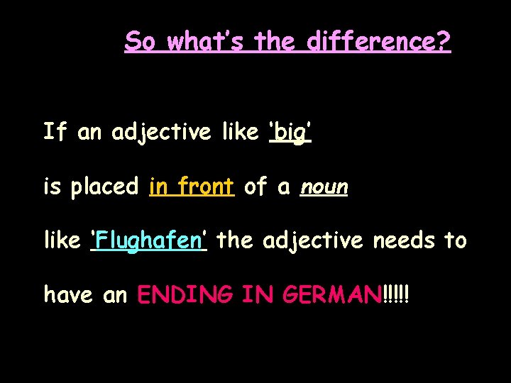So what’s the difference? If an adjective like ‘big’ is placed in front of