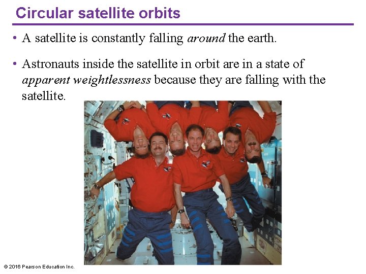 Circular satellite orbits • A satellite is constantly falling around the earth. • Astronauts