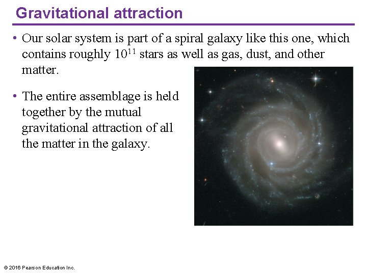Gravitational attraction • Our solar system is part of a spiral galaxy like this