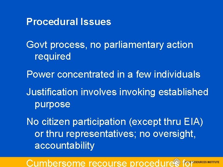 Procedural Issues Govt process, no parliamentary action required Power concentrated in a few individuals