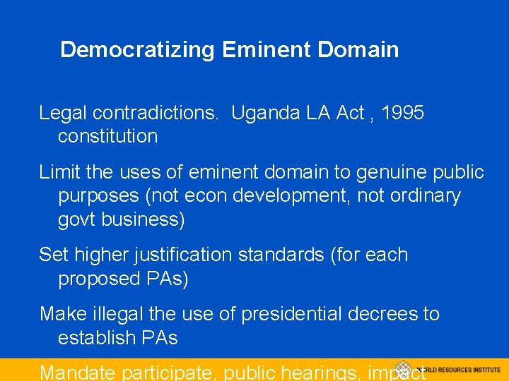 Democratizing Eminent Domain Legal contradictions. Uganda LA Act , 1995 constitution Limit the uses