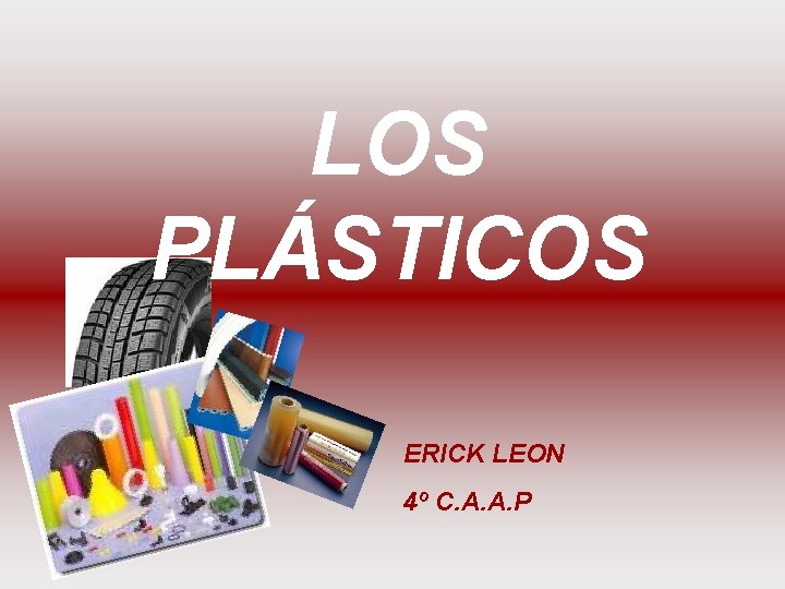 LOS PLÁSTICOS ERICK LEON 4º C. A. A. P 