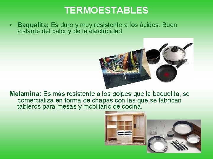 TERMOESTABLES • Baquelita: Es duro y muy resistente a los ácidos. Buen aislante del