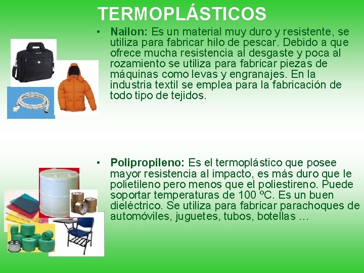TERMOPLÁSTICOS • Nailon: Es un material muy duro y resistente, se utiliza para fabricar