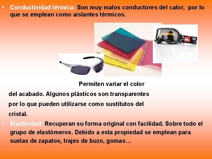  • Conductividad térmica: Son muy malos conductores del calor, por lo que se