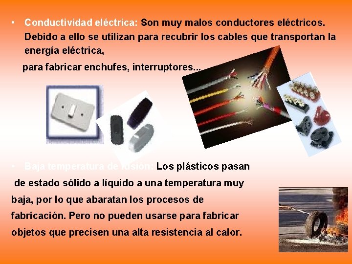  • Conductividad eléctrica: Son muy malos conductores eléctricos. Debido a ello se utilizan
